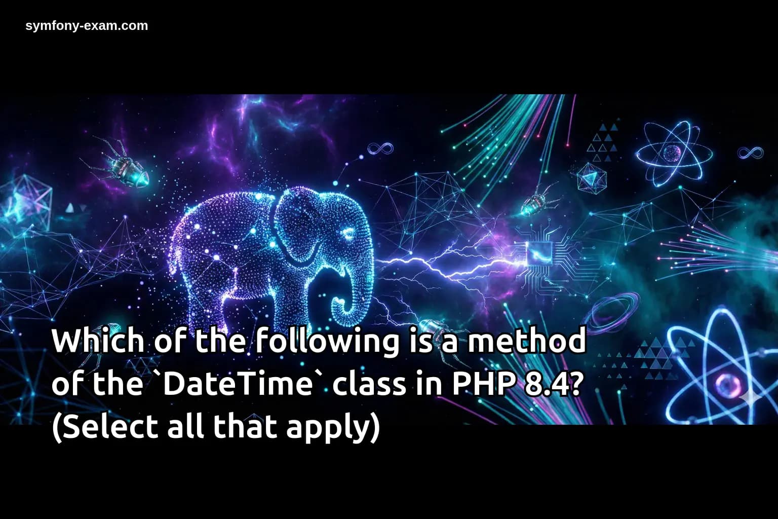 Which of the following is a method of the `DateTime` class in PHP 8.4? (Select all that apply)