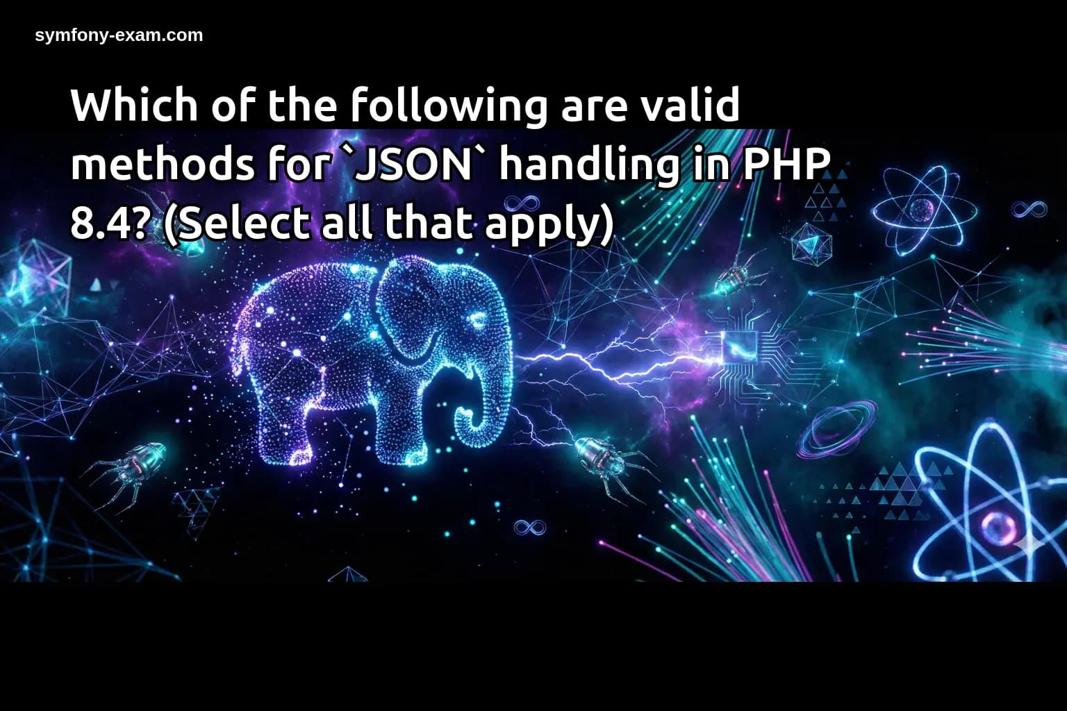 Which of the following are valid methods for `JSON` handling in PHP 8.4? (Select all that apply)