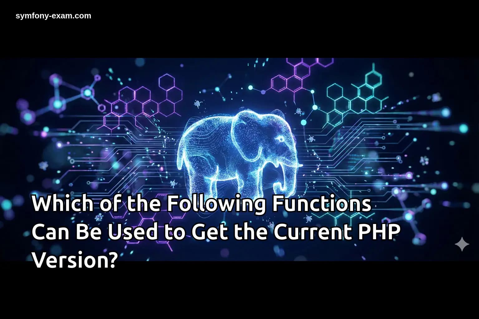 Which of the Following Functions Can Be Used to Get the Current PHP Version?