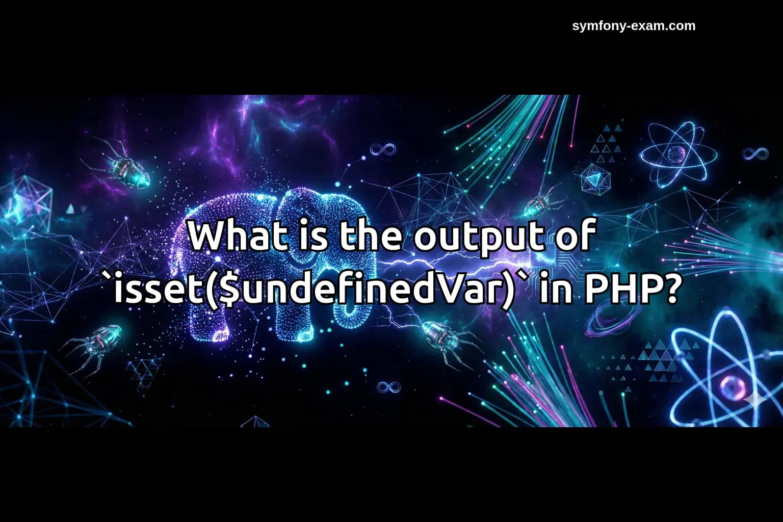 What is the output of `isset($undefinedVar)` in PHP?