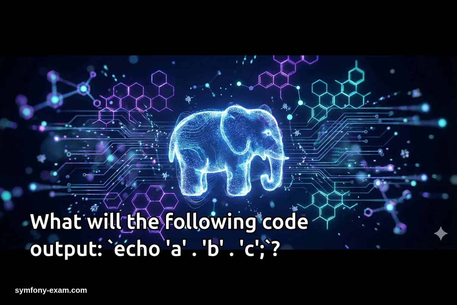 What will the following code output: `echo 'a' . 'b' . 'c';`?