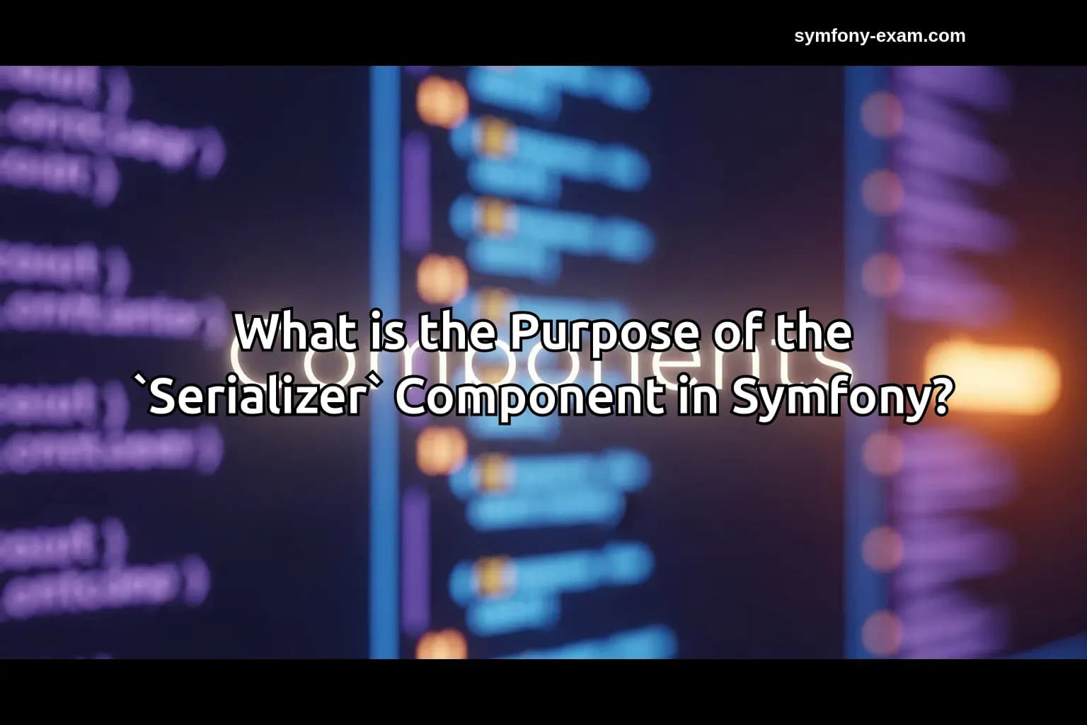 What is the Purpose of the `Serializer` Component in Symfony?