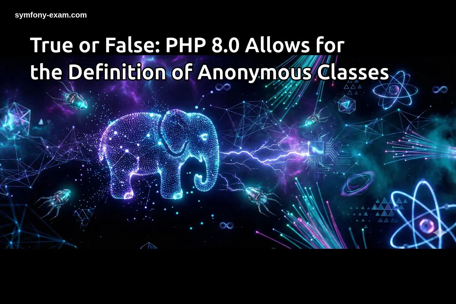 True or False: PHP 8.0 Allows for the Definition of Anonymous Classes