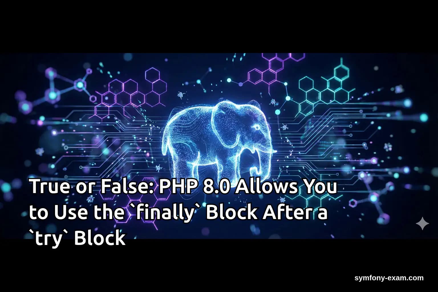 True or False: PHP 8.0 Allows You to Use the `finally` Block After a `try` Block