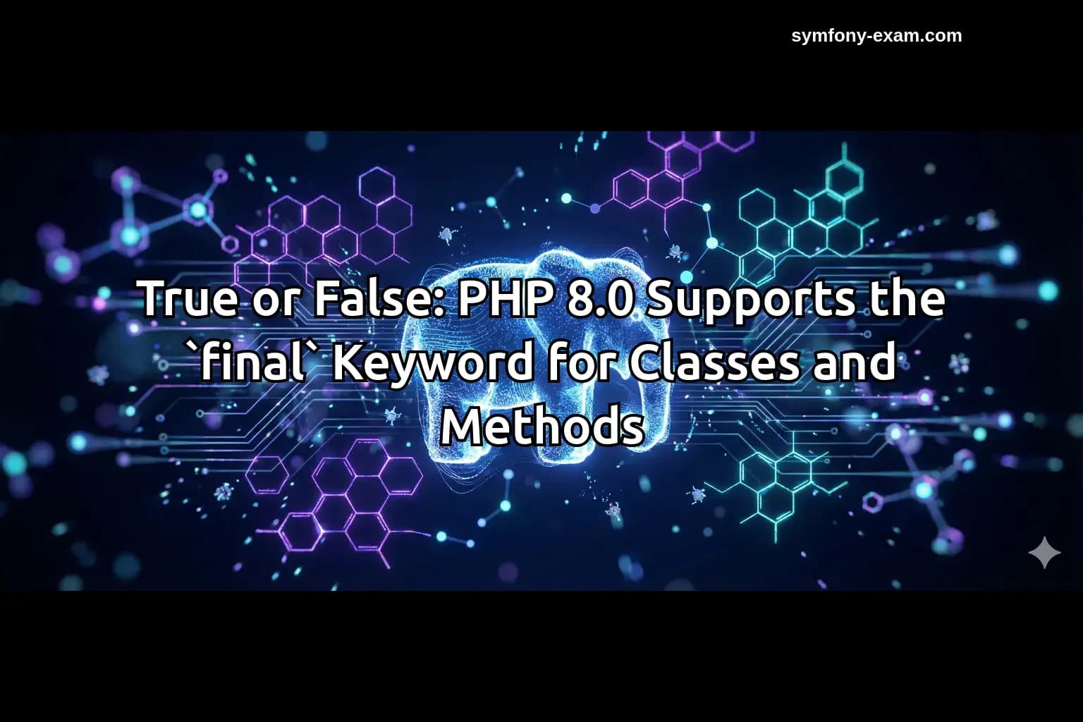 True or False: PHP 8.0 Supports the `final` Keyword for Classes and Methods