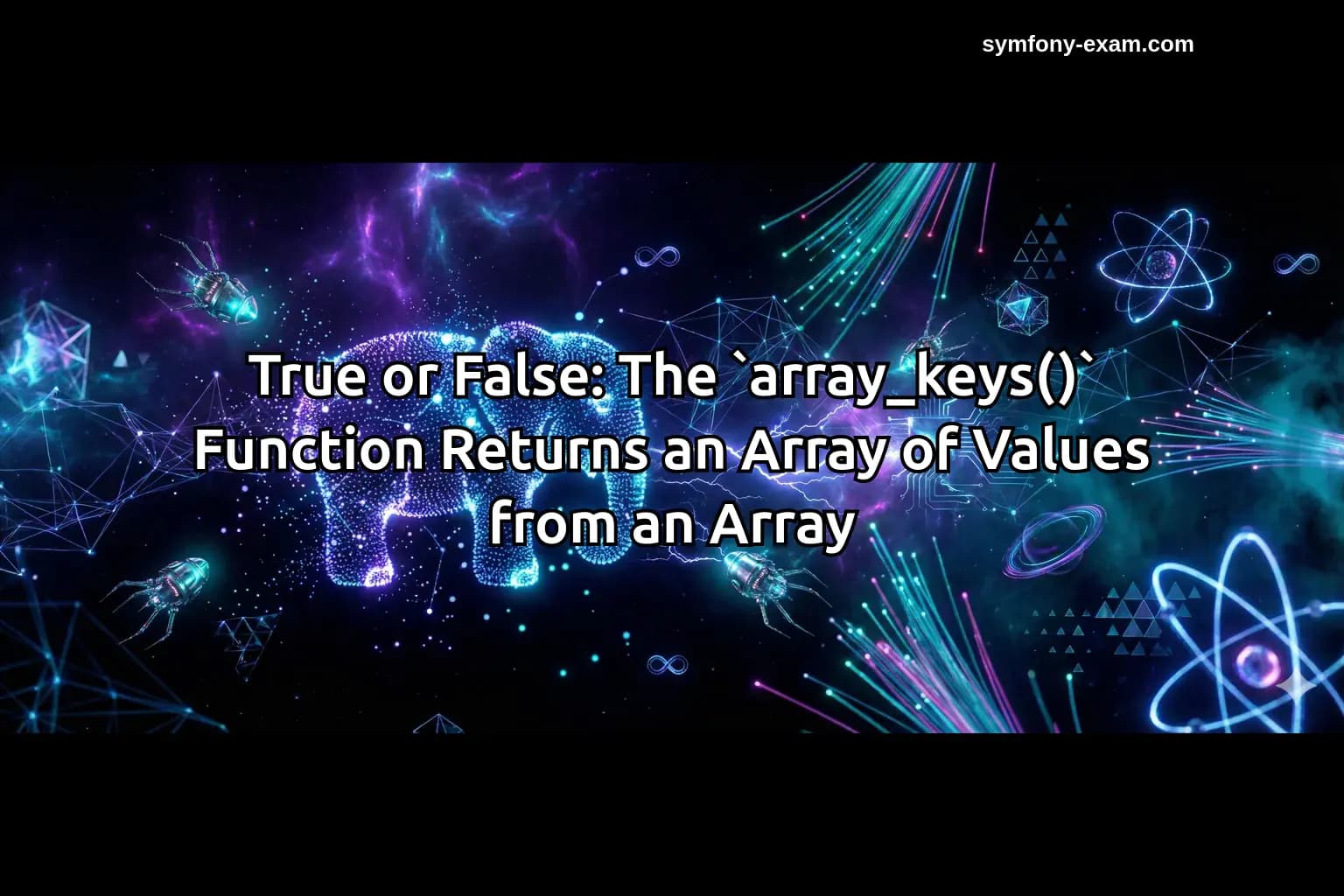 True or False: The `array_keys()` Function Returns an Array of Values from an Array