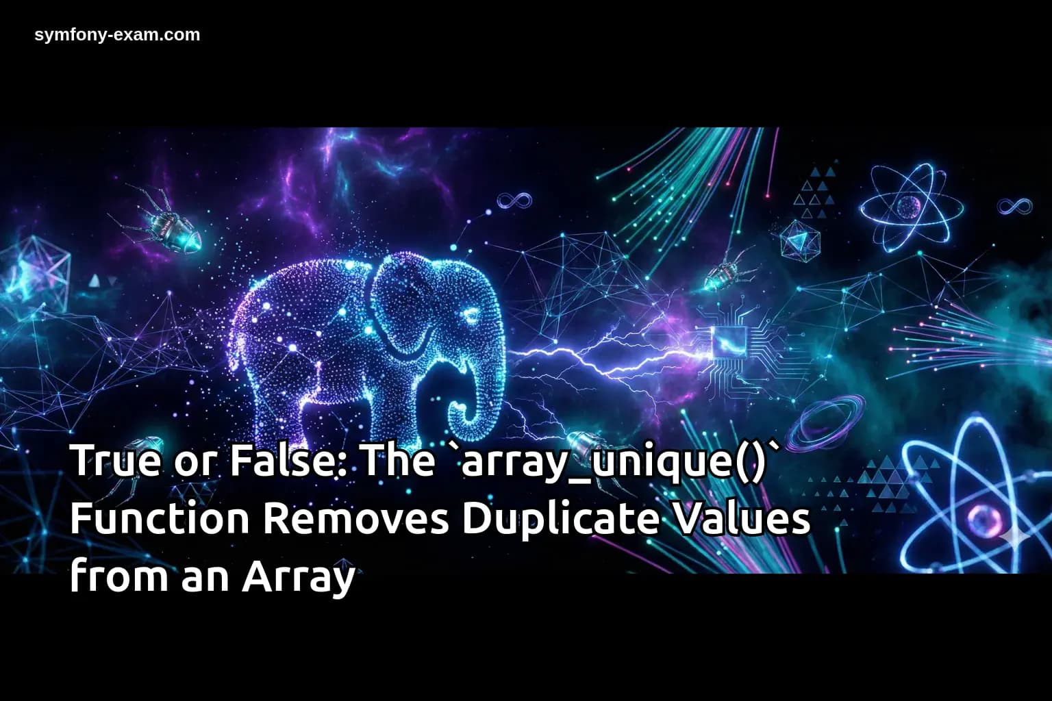 True or False: The `array_unique()` Function Removes Duplicate Values from an Array