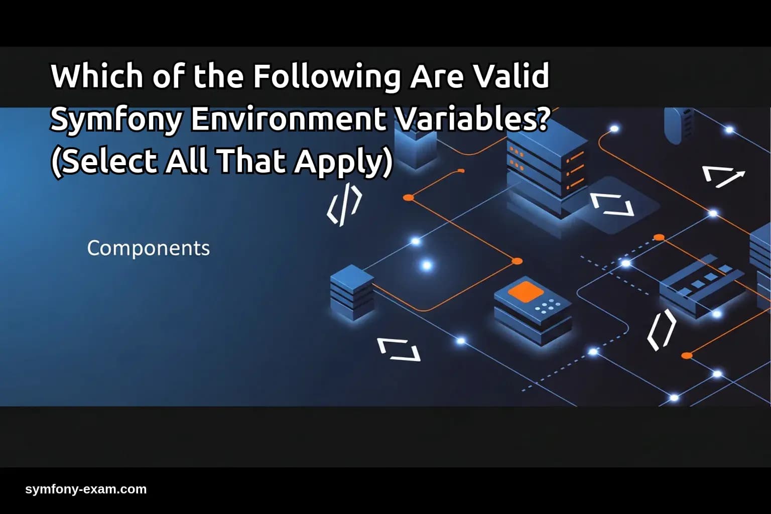 Which of the Following Are Valid Symfony Environment Variables? (Select All That Apply)