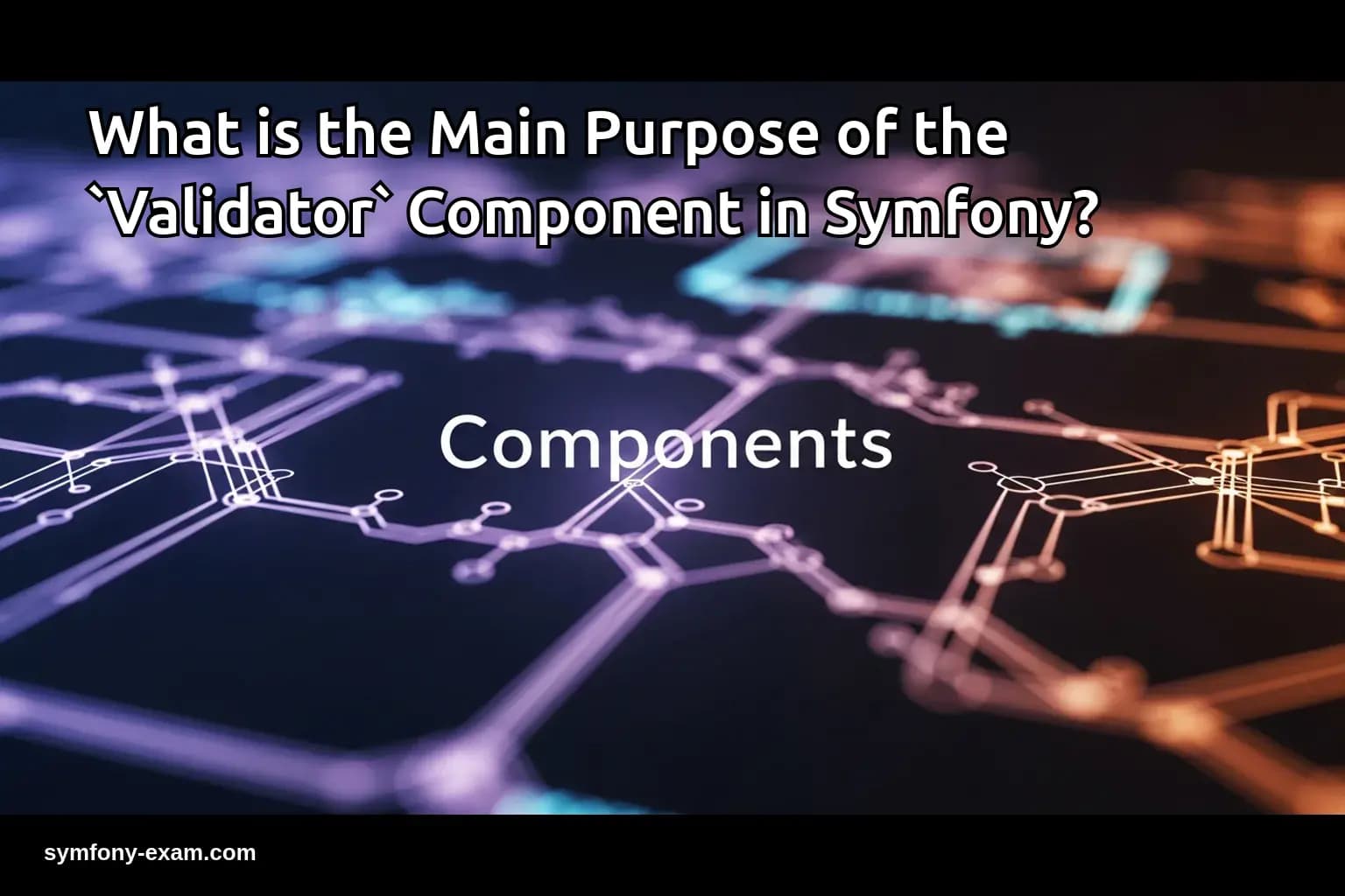 What is the Main Purpose of the `Validator` Component in Symfony?