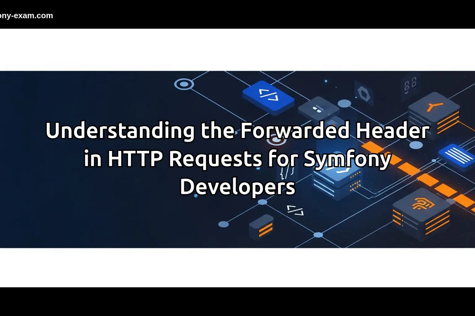 Mastering the `Forwarded` Header for Symfony Exams