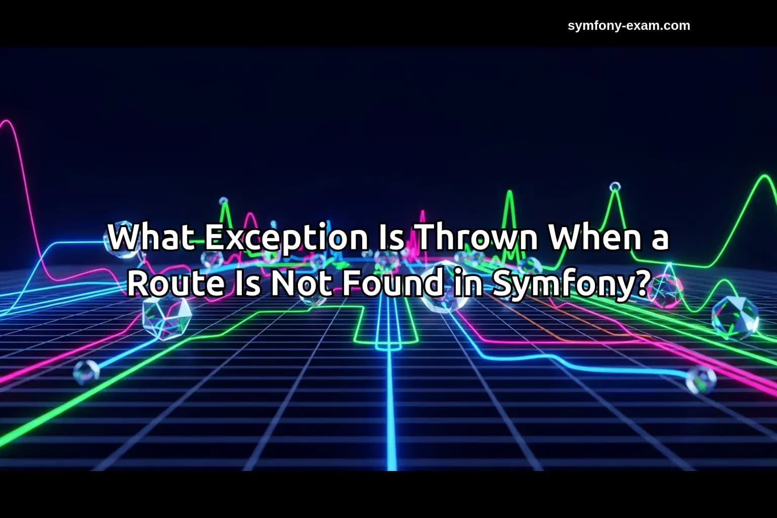 What Exception Is Thrown When a Route Is Not Found in Symfony?