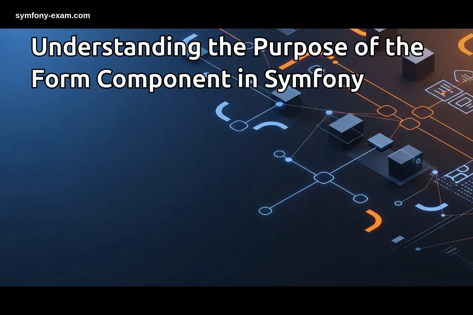 Understanding the Purpose of the Form Component in Symfony