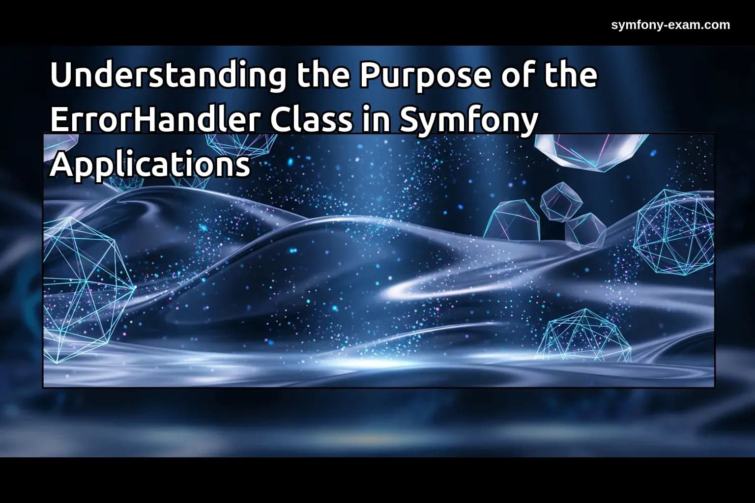 Understanding the Purpose of the ErrorHandler Class in Symfony Applications