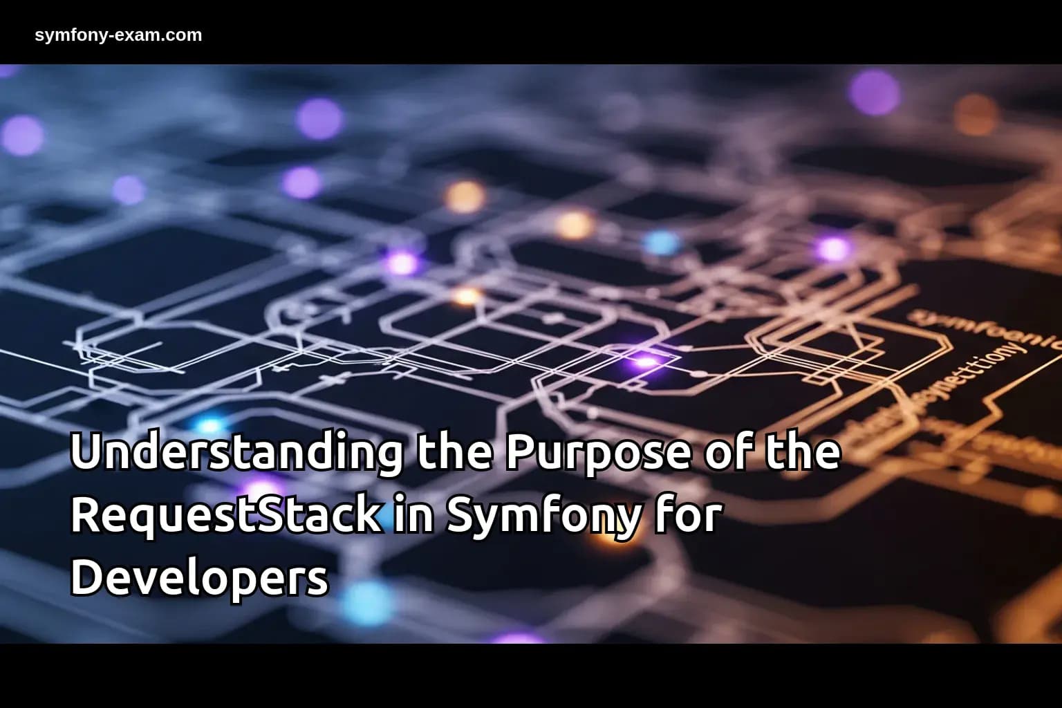 Understanding the Purpose of the RequestStack in Symfony for Developers