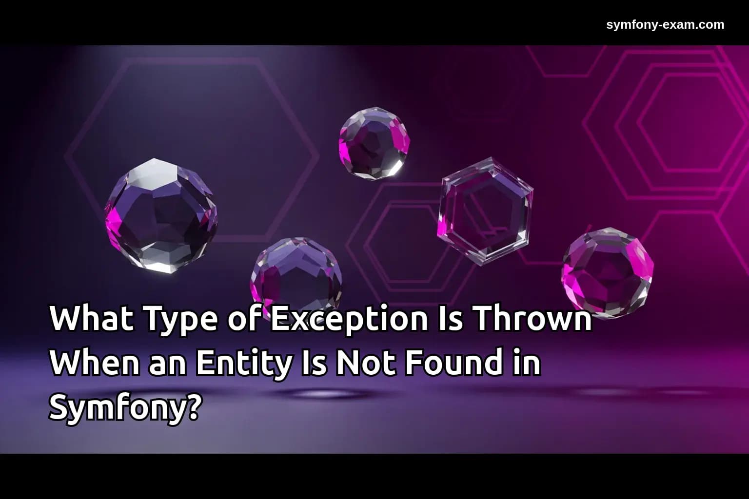 What Type of Exception Is Thrown When an Entity Is Not Found in Symfony?