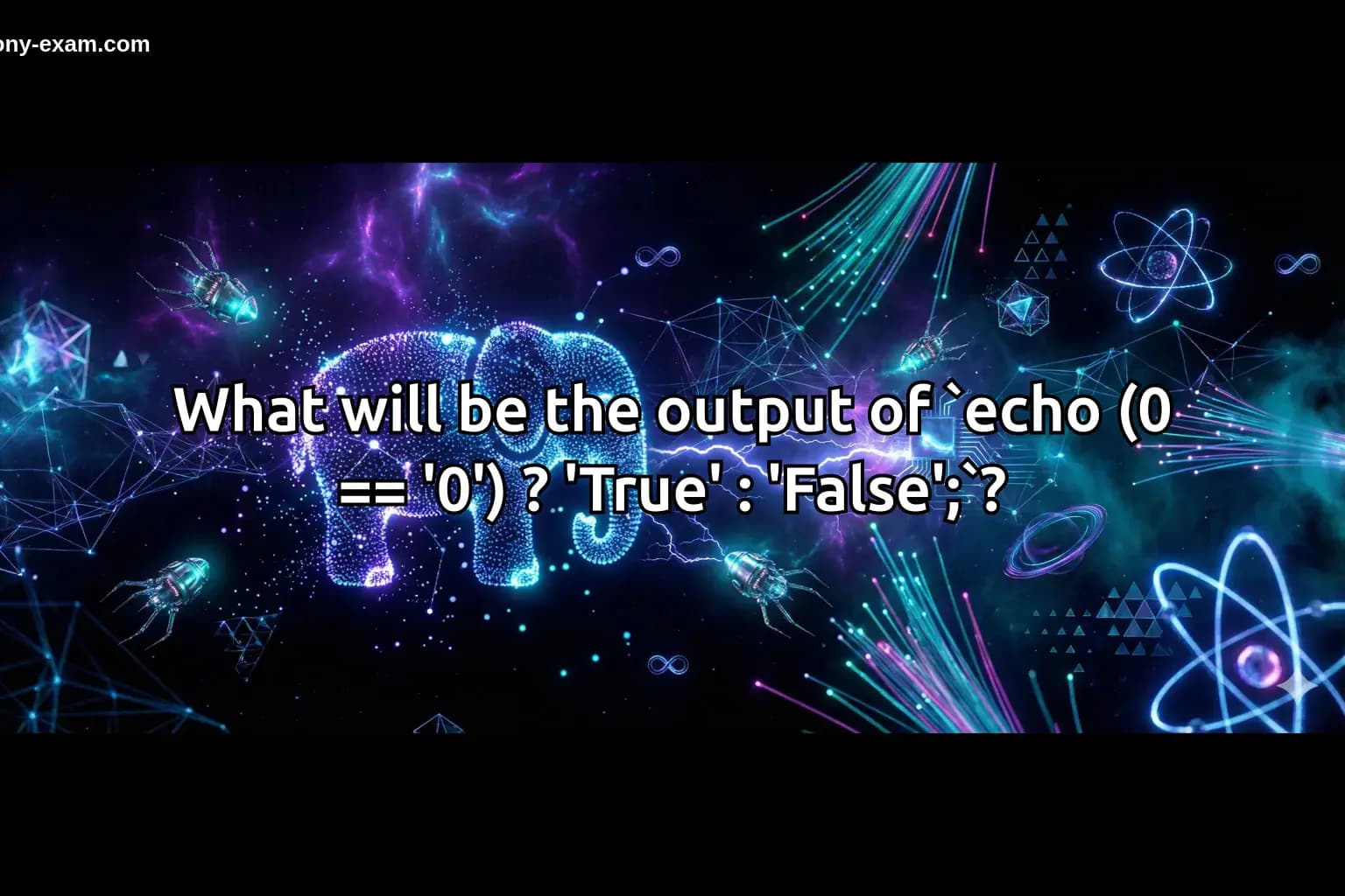 What will be the output of `echo (0 == '0') ? 'True' : 'False';`?