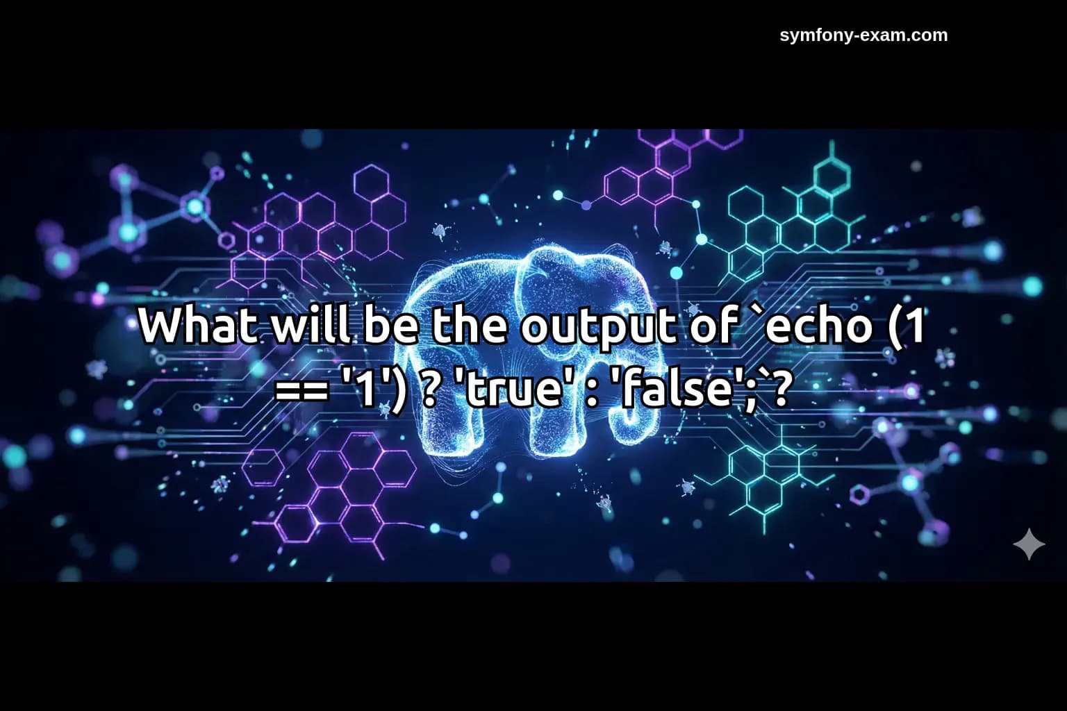 What will be the output of `echo (1 == '1') ? 'true' : 'false';`?