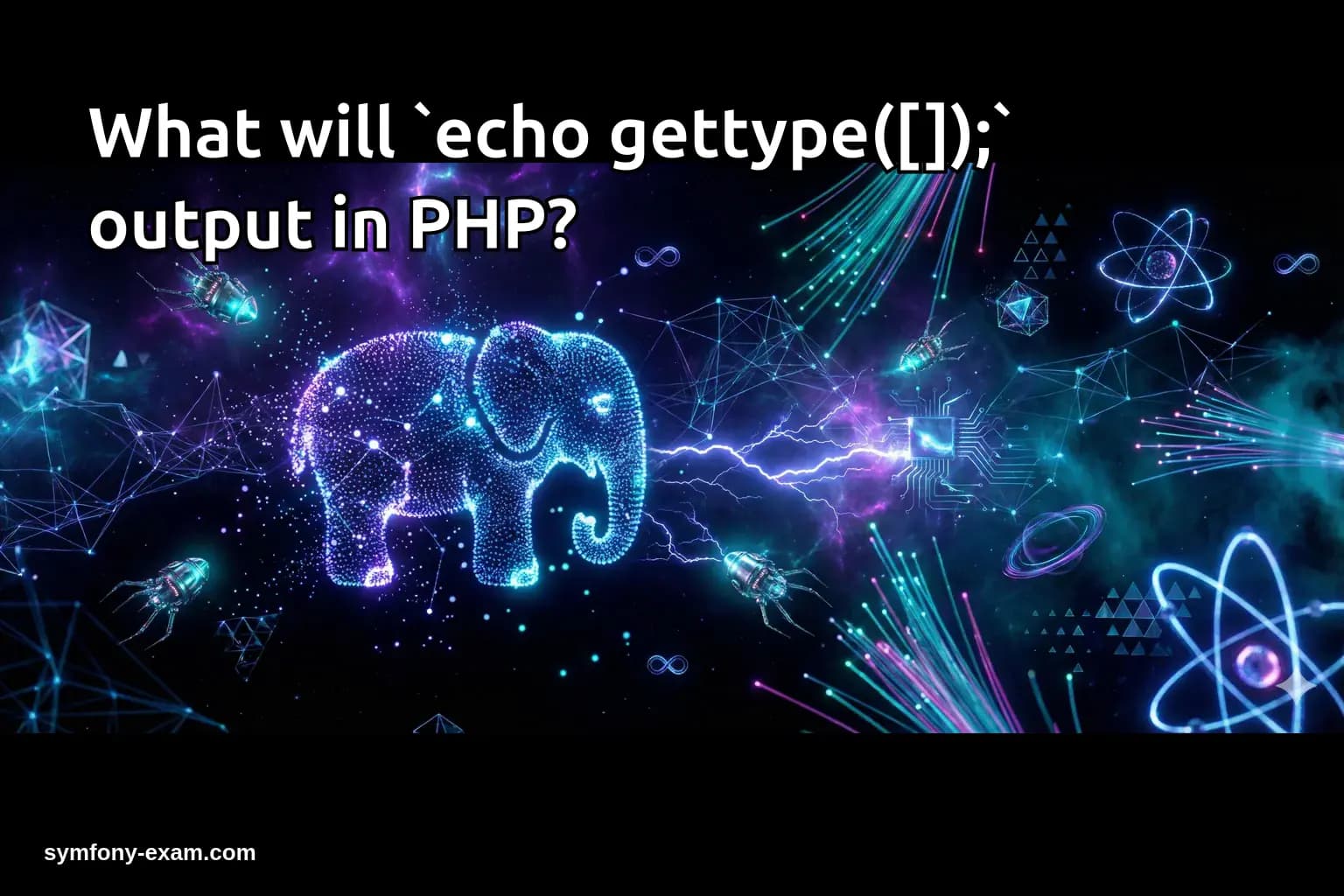 What will `echo gettype([]);` output in PHP?