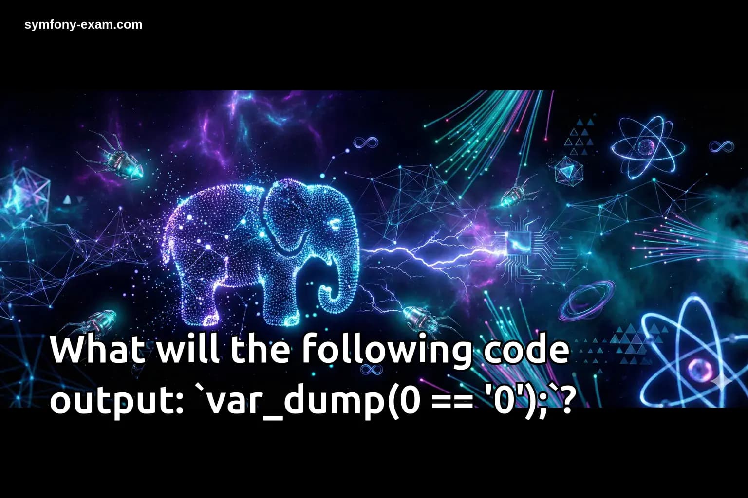 What will the following code output: `var_dump(0 == '0');`?
