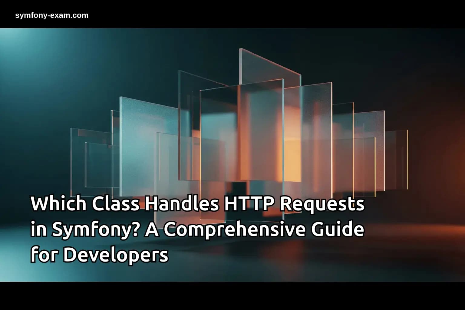 Which Class Handles HTTP Requests in Symfony? A Comprehensive Guide for Developers