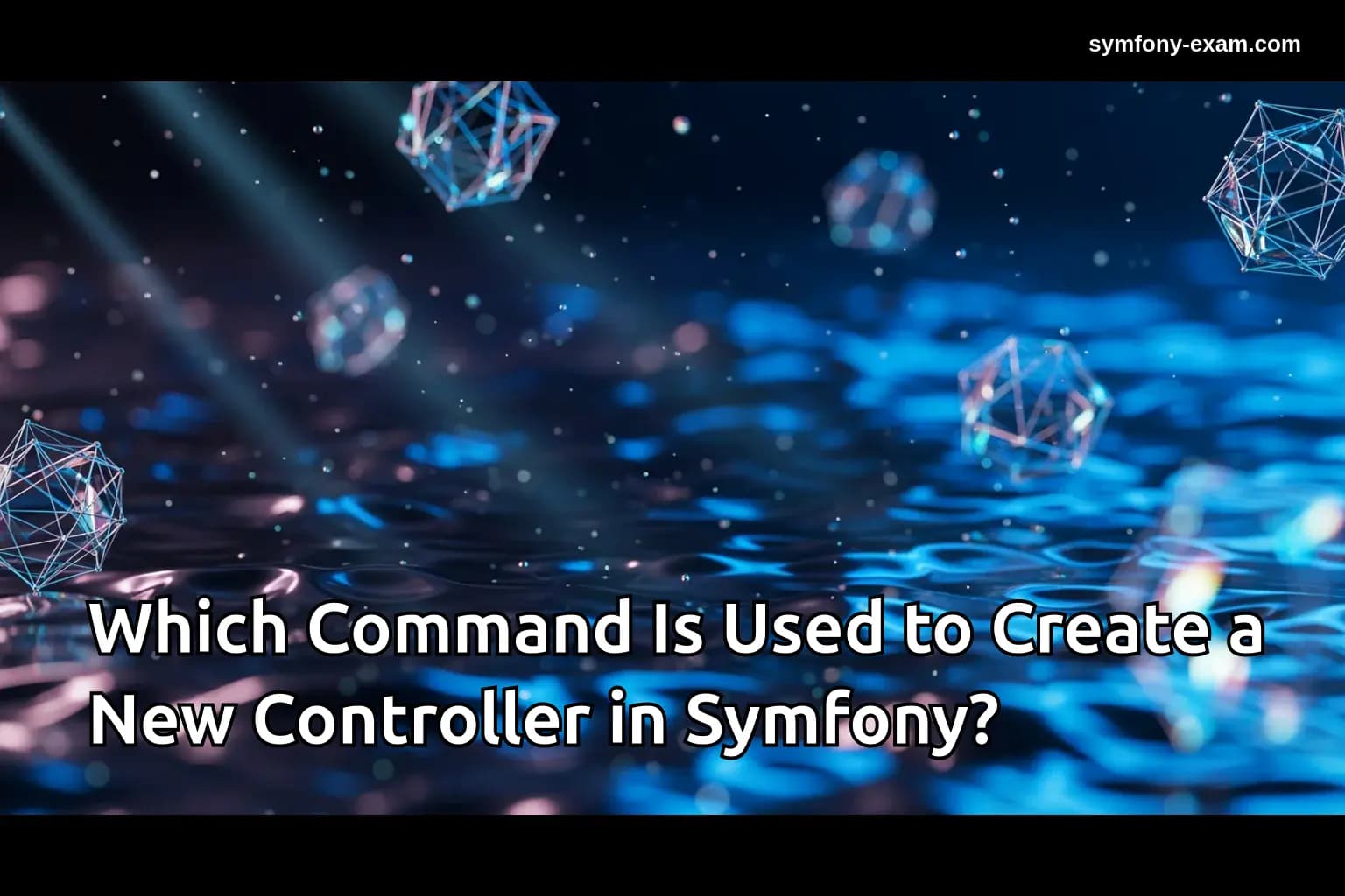 Which Command Is Used to Create a New Controller in Symfony?