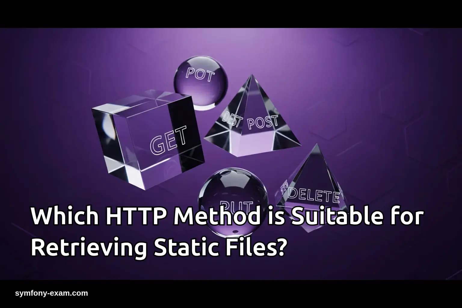 Which HTTP Method is Suitable for Retrieving Static Files?