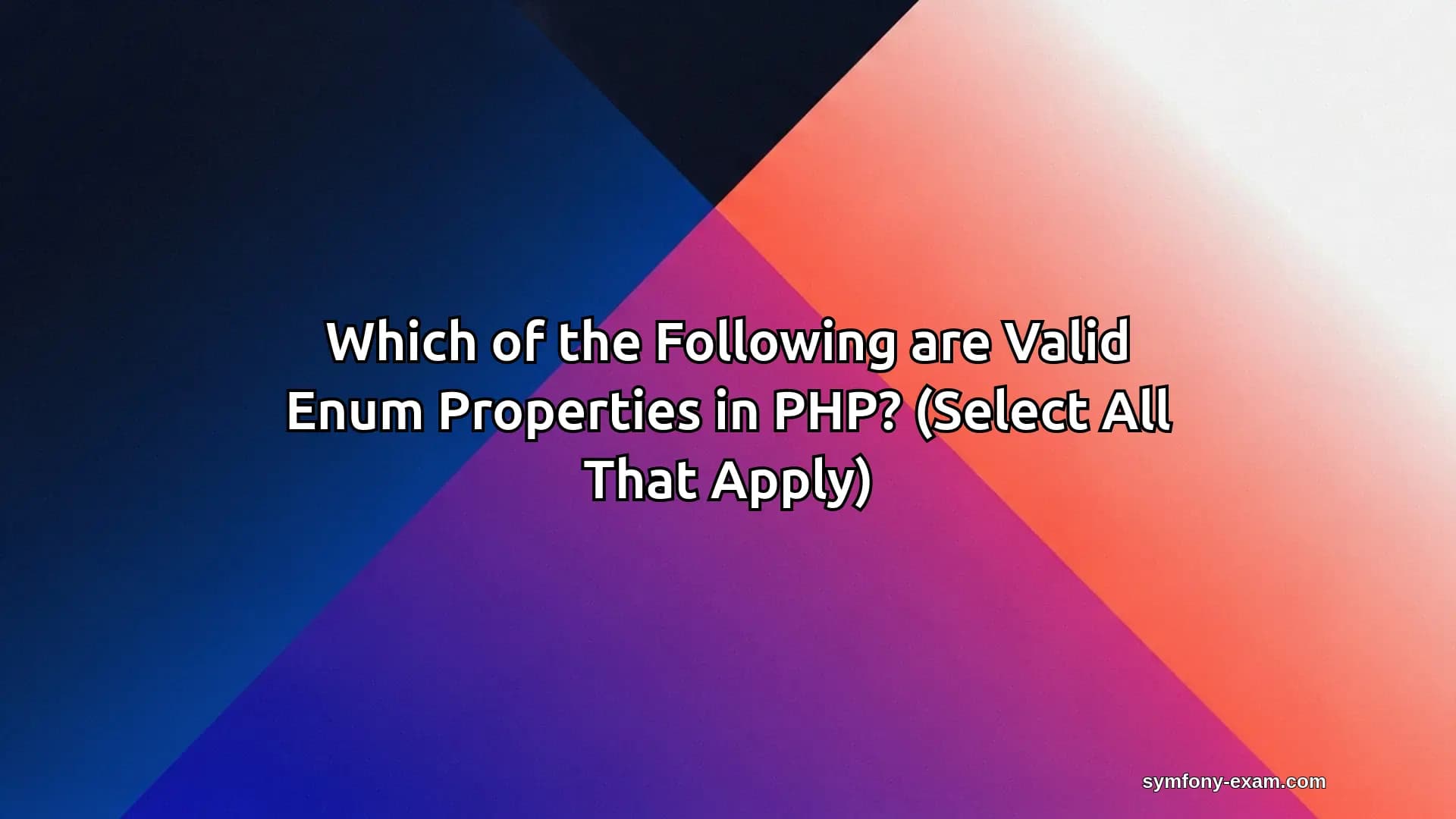 Which of the Following are Valid Enum Properties in PHP? (Select All That Apply)