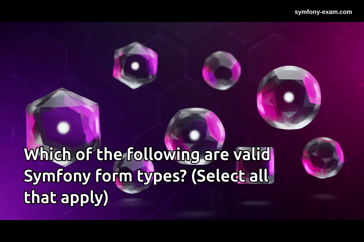Which of the following are valid Symfony form types? (Select all that apply)