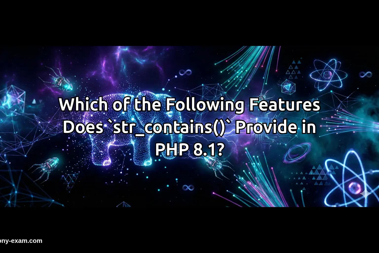 Which of the Following Features Does `str_contains()` Provide in PHP 8.1?
