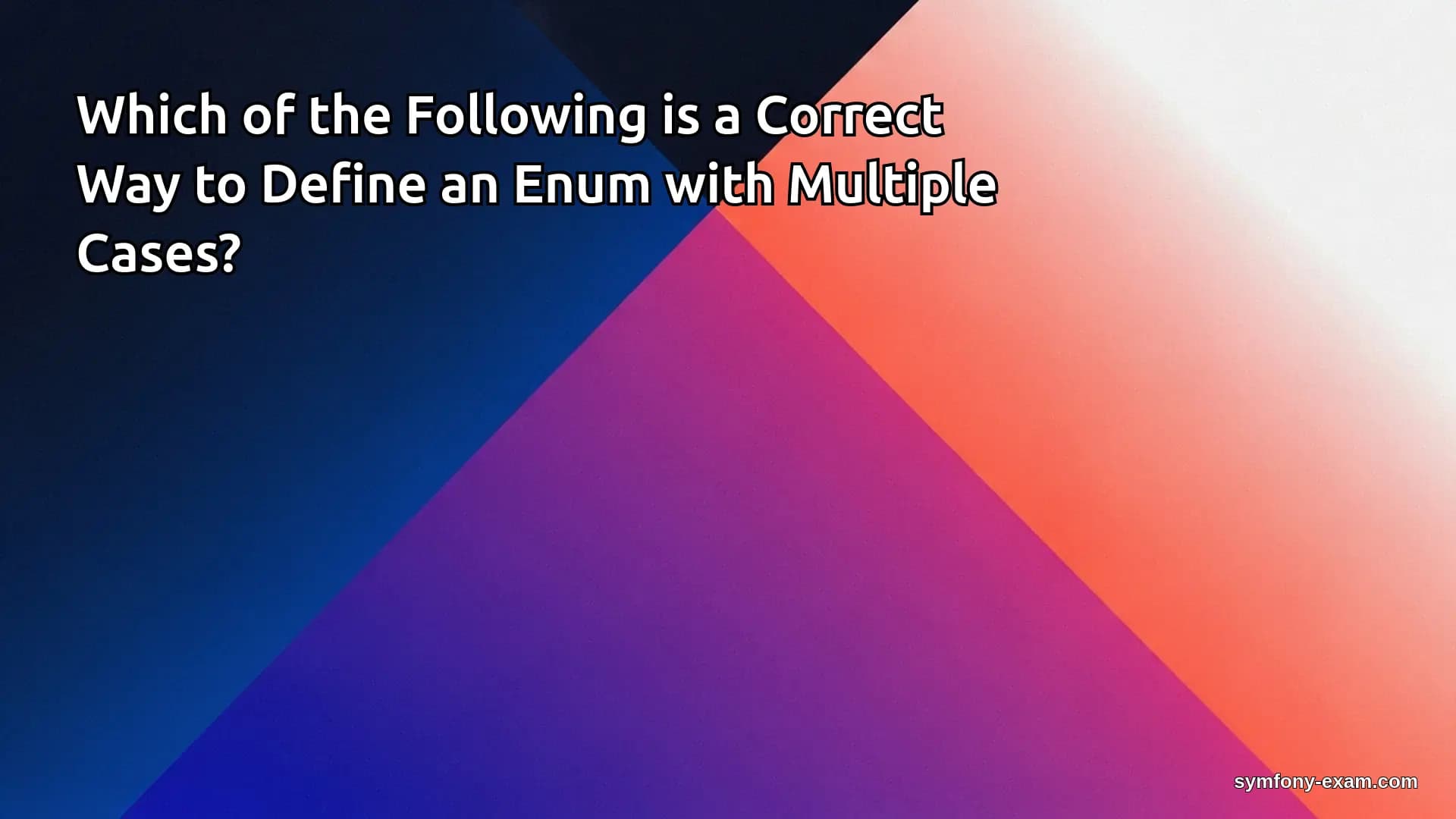 Which of the Following is a Correct Way to Define an Enum with Multiple Cases?