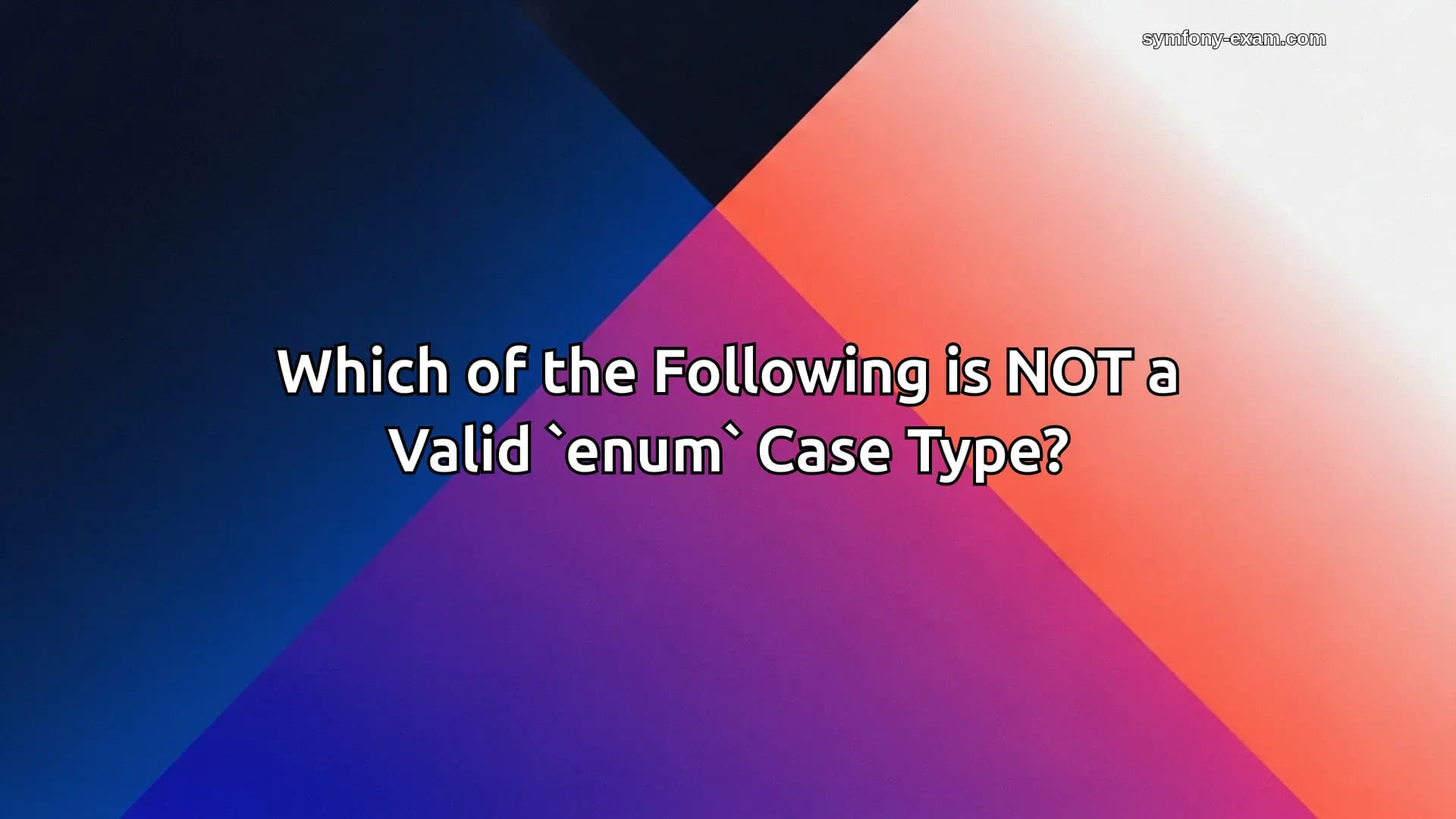 Which of the Following is NOT a Valid `enum` Case Type?