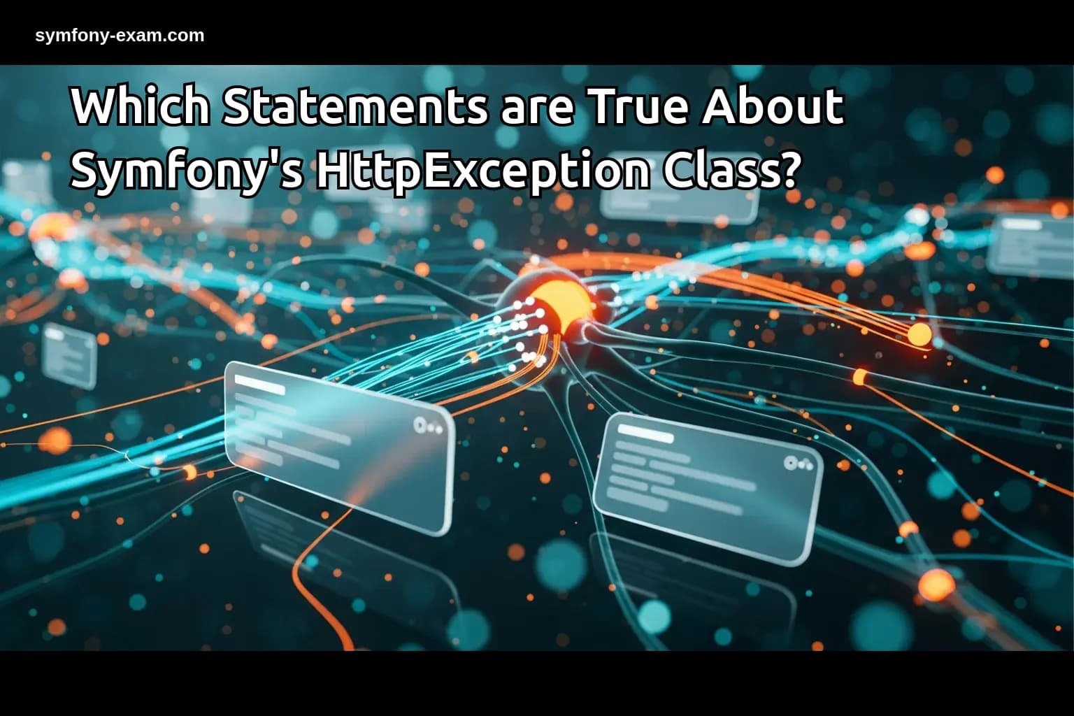 Which Statements are True About Symfony's HttpException Class?