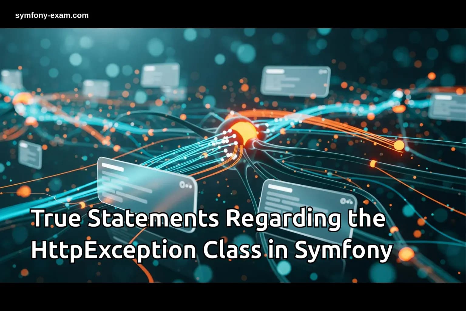 True Statements Regarding the HttpException Class in Symfony