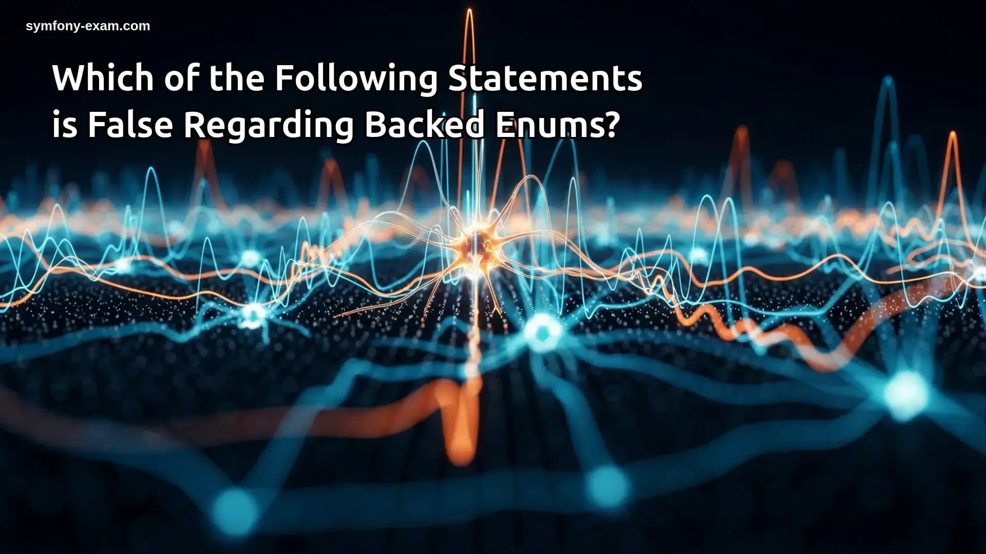 Which of the Following Statements is False Regarding Backed Enums?