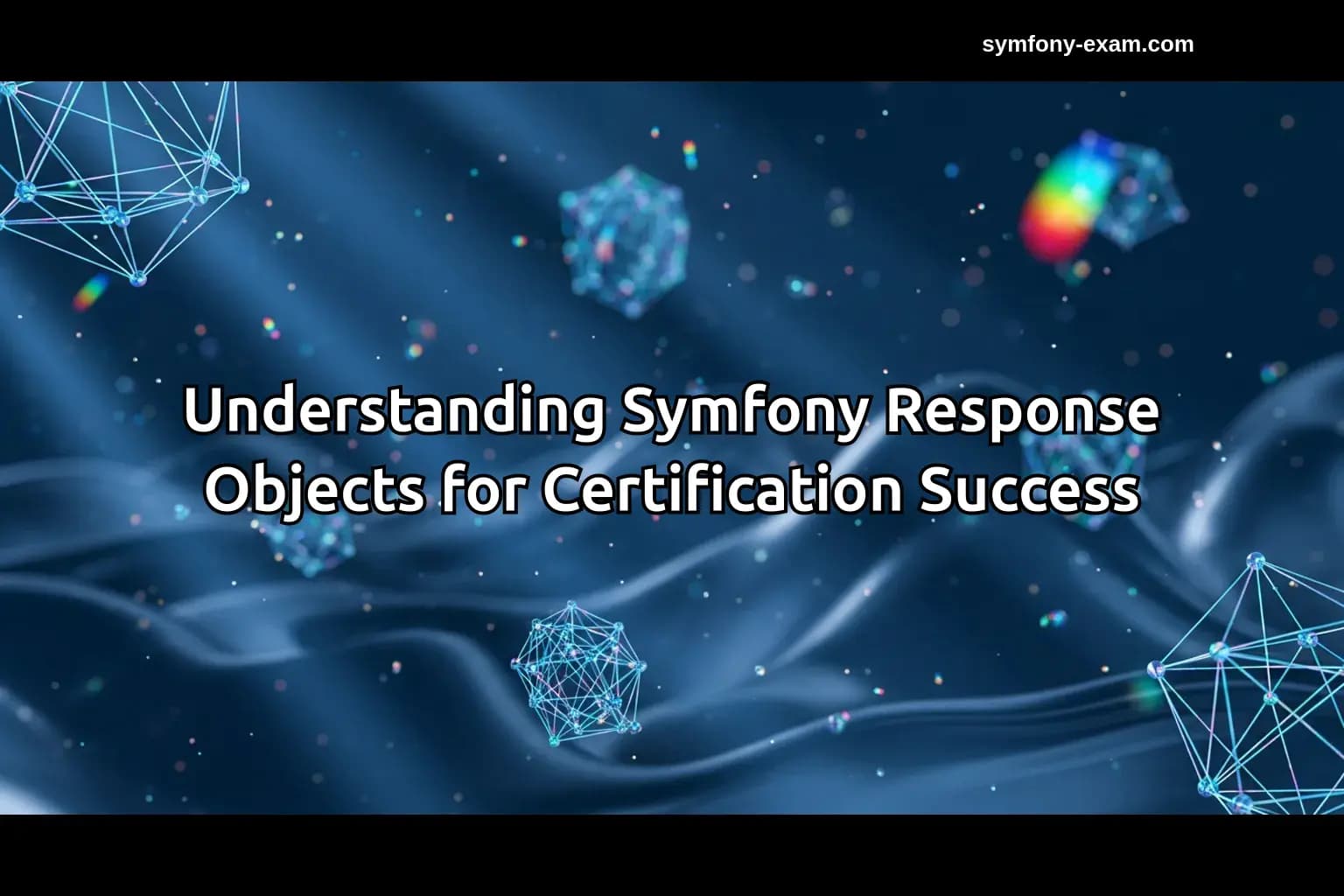 Understanding Symfony Response Objects for Certification Success
