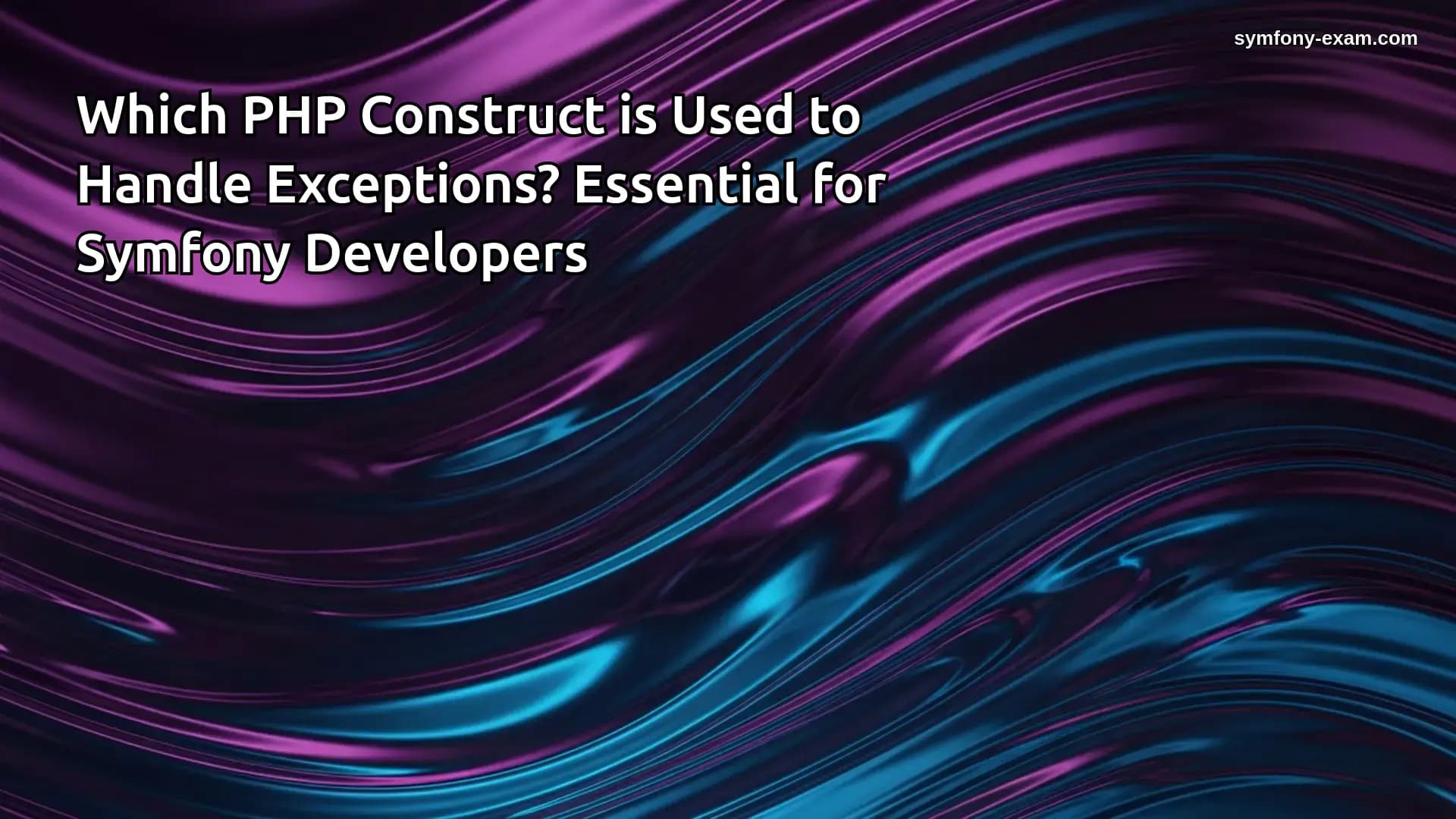 Master PHP Exception Handling for Symfony Certification