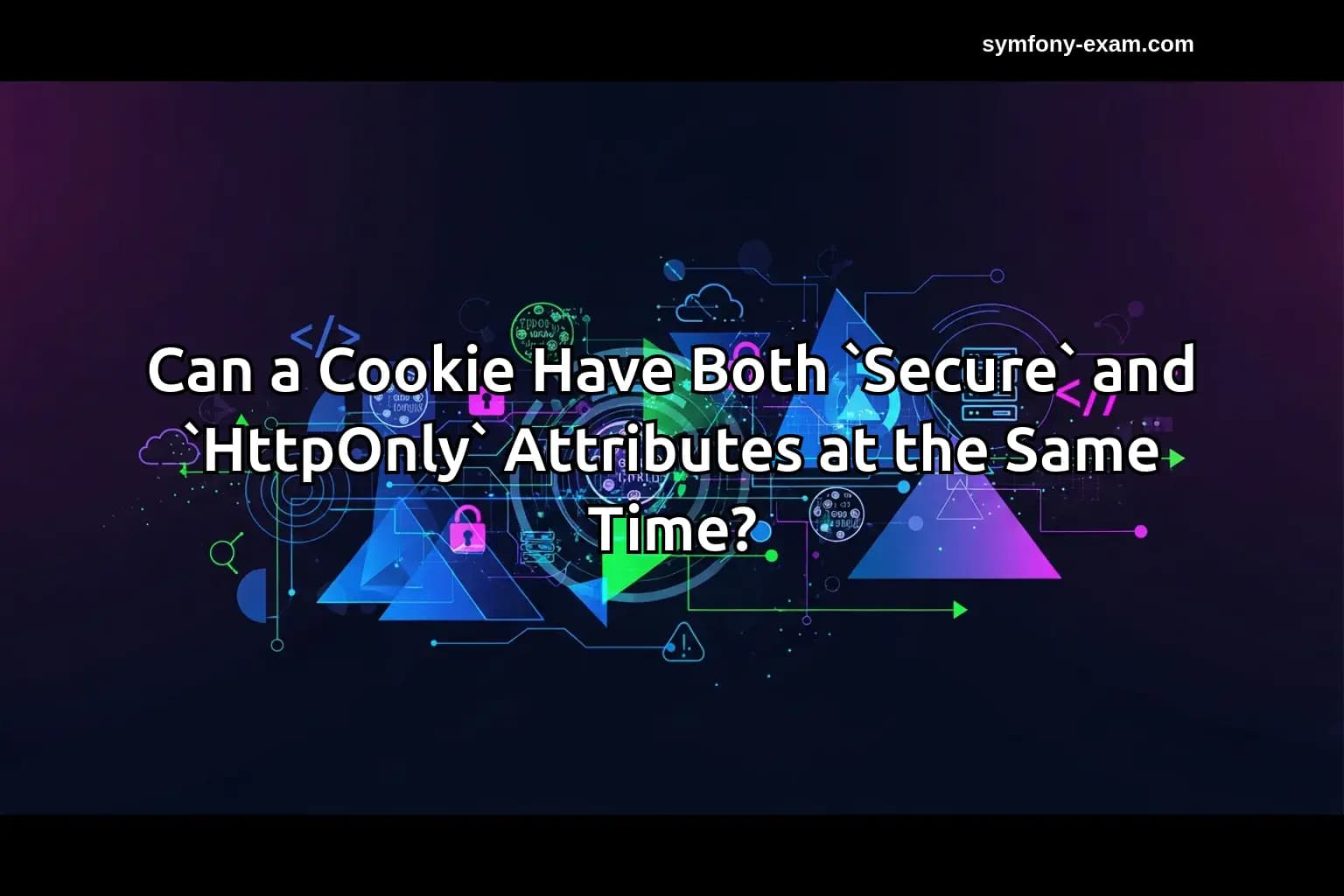 Can a Cookie Have Both `Secure` and `HttpOnly` Attributes at