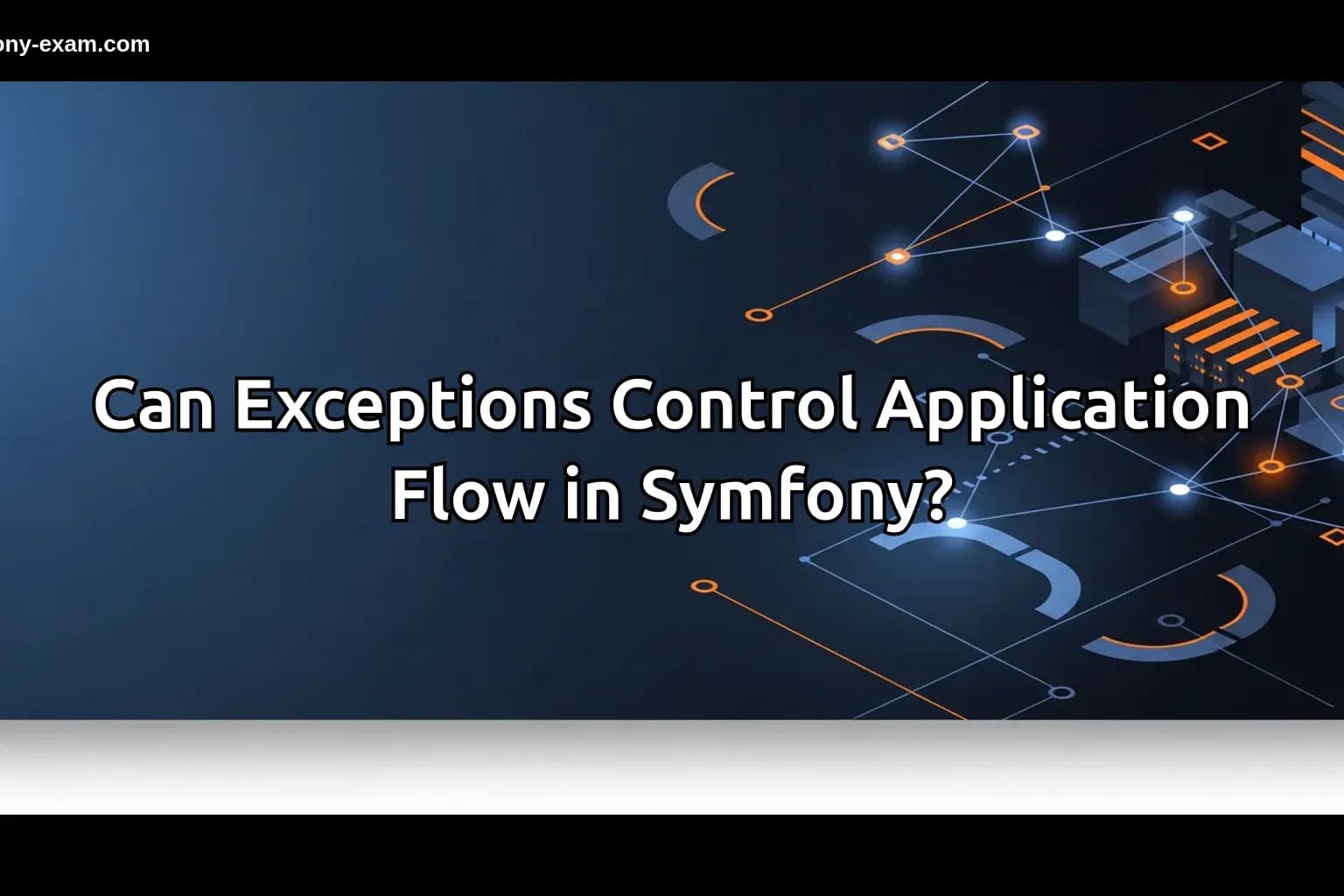 Can Exceptions Control Application Flow in Symfony?