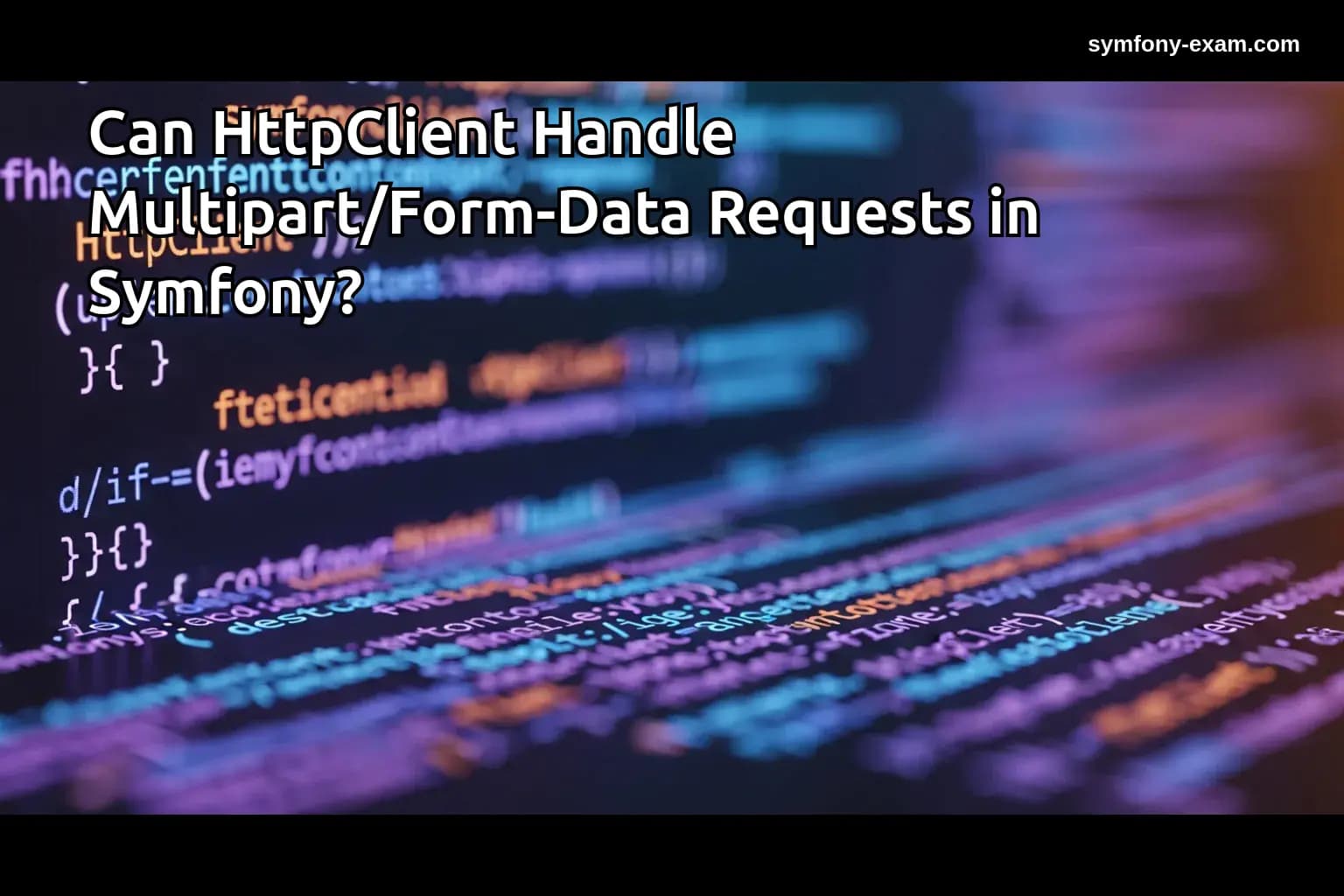 Mastering Multipart/Form-Data with Symfony's HttpClient