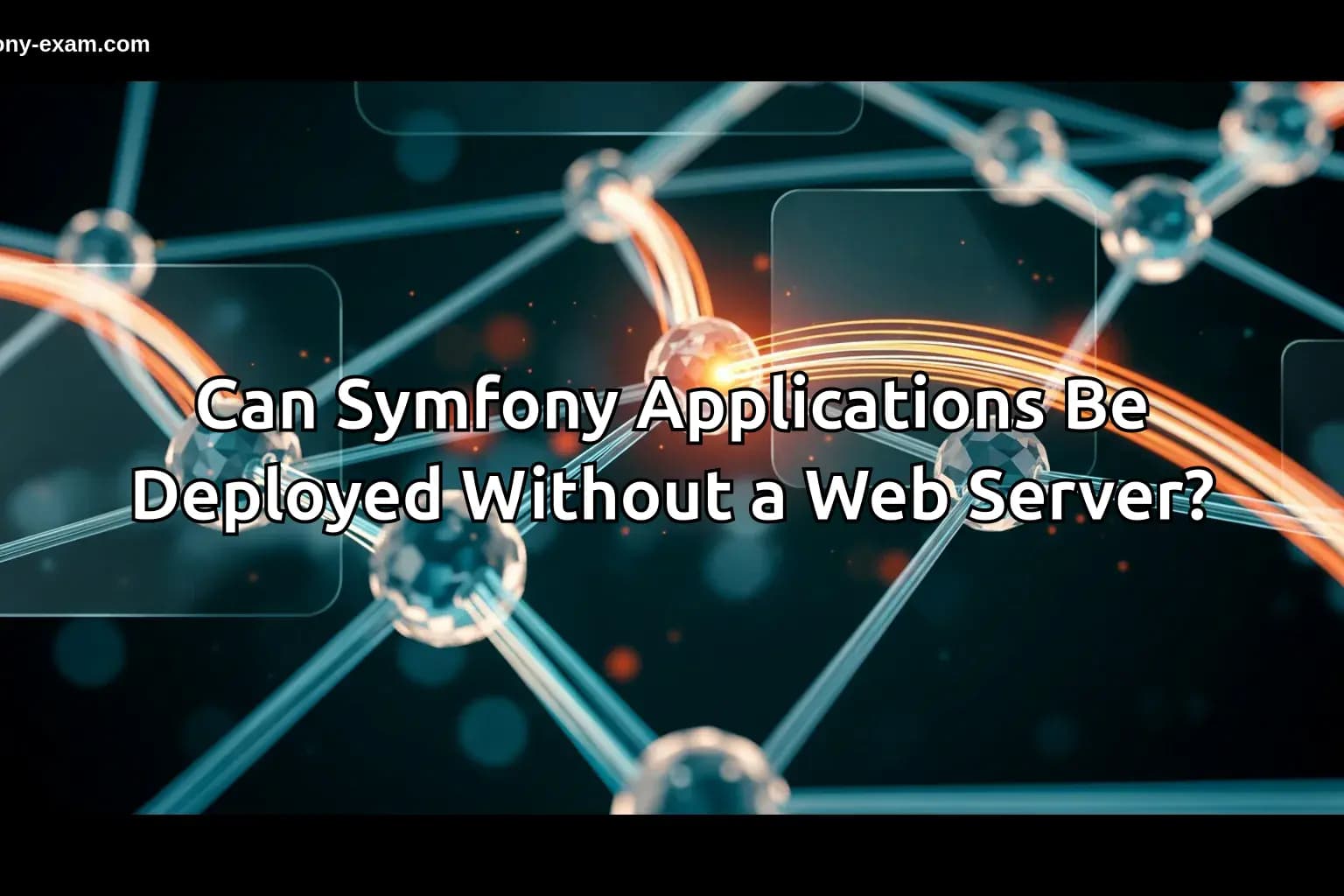 Can Symfony Applications Be Deployed Without a Web Server?