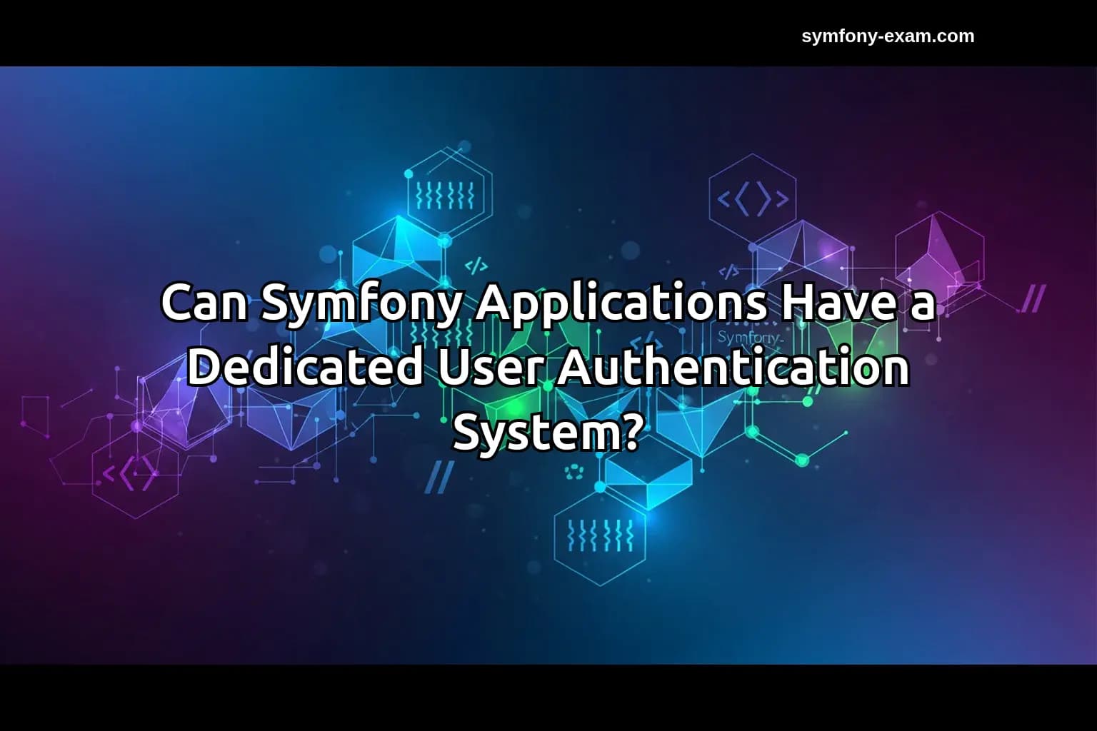 Can Symfony Applications Have a Dedicated User Authentication System?