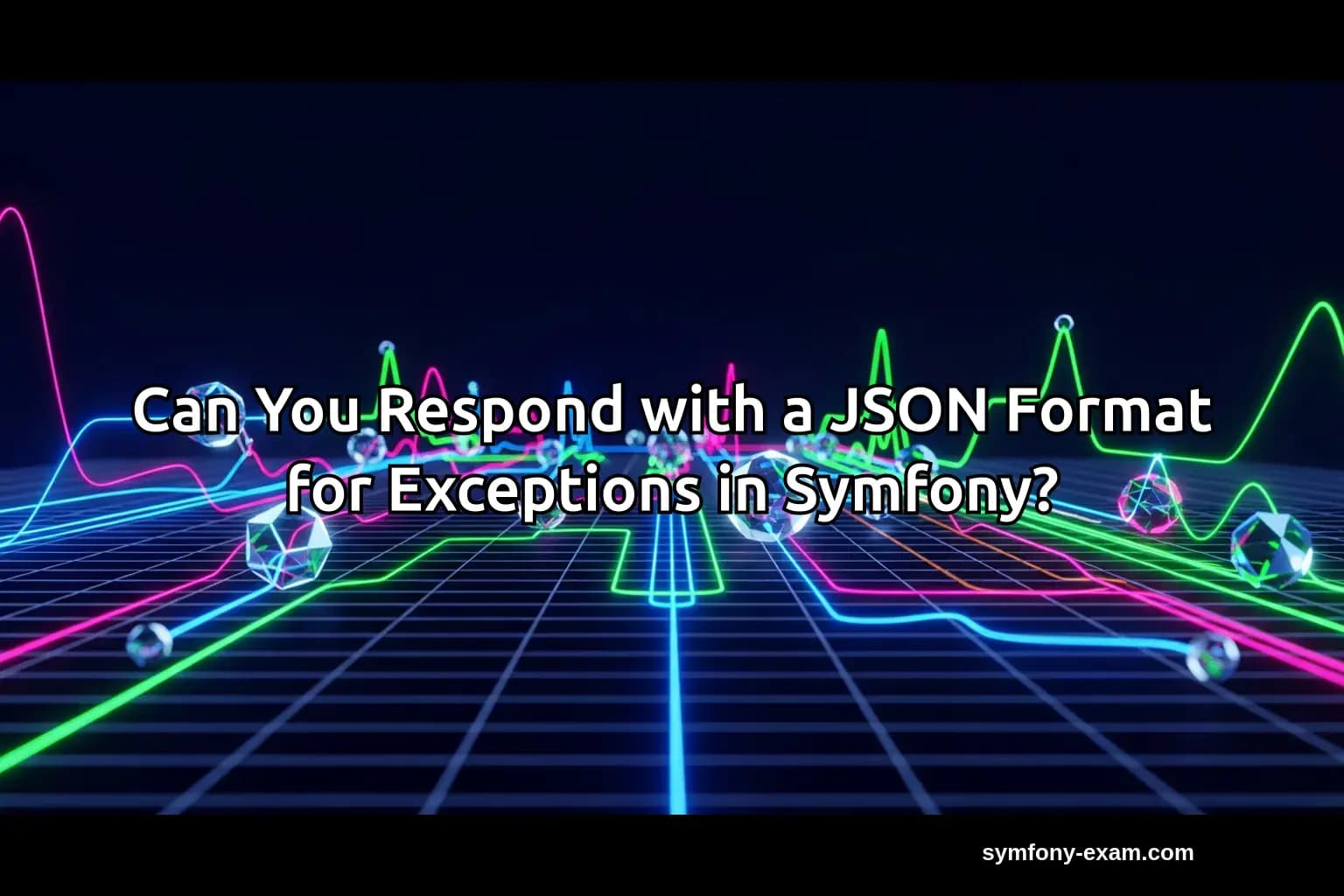 Can You Respond with a JSON Format for Exceptions in Symfony?