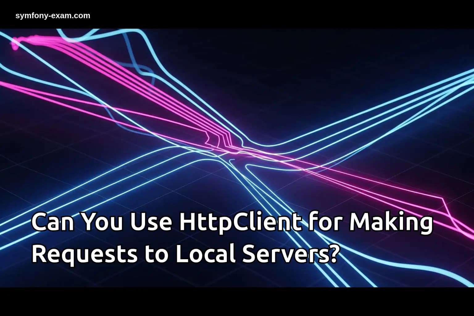 Master Symfony's HttpClient for Local Server Requests
