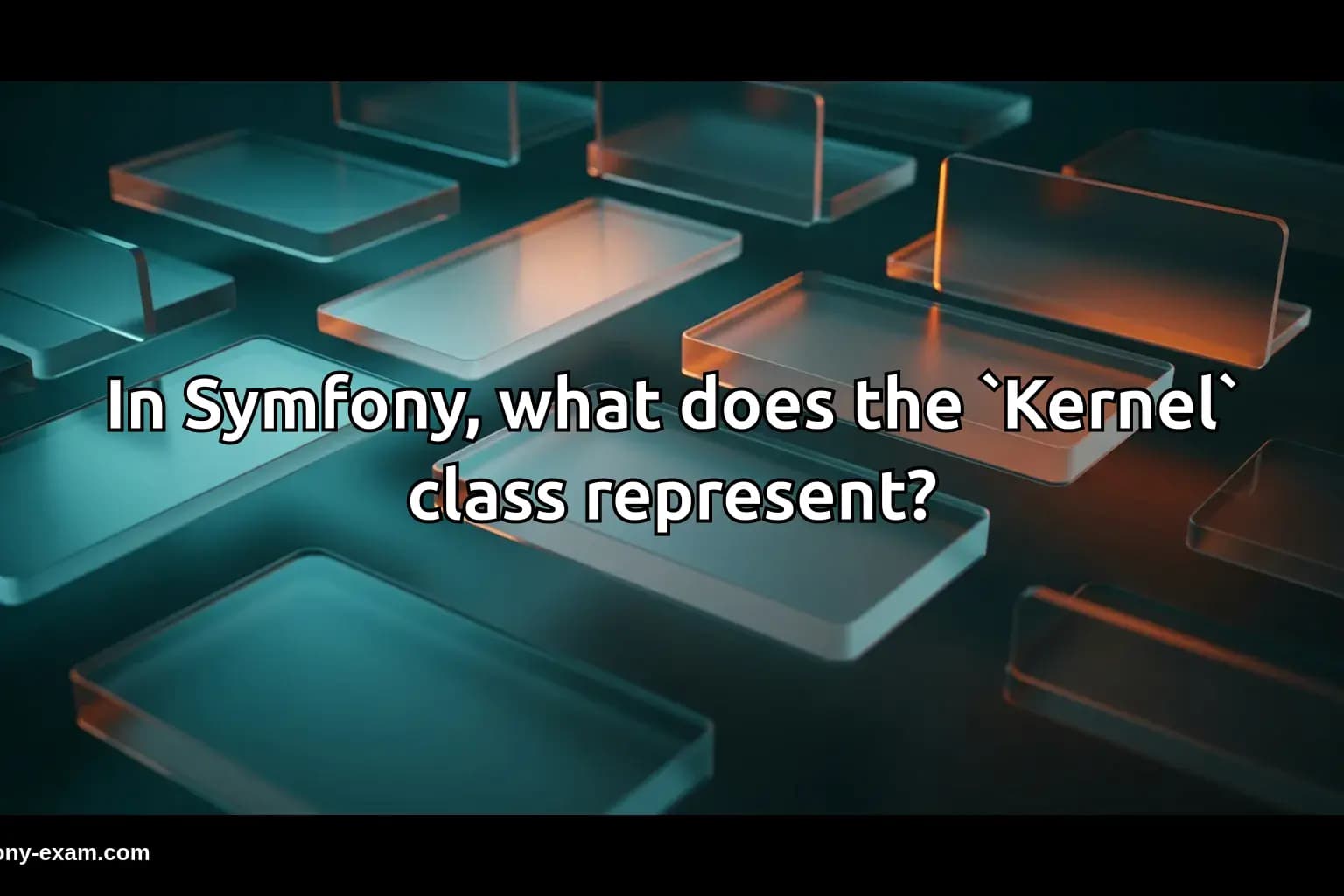 In Symfony, what does the `Kernel` class represent?