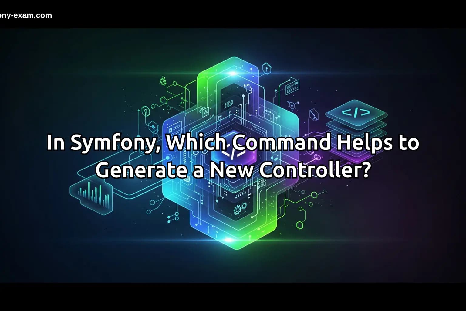 In Symfony, Which Command Helps to Generate a New Controller?
