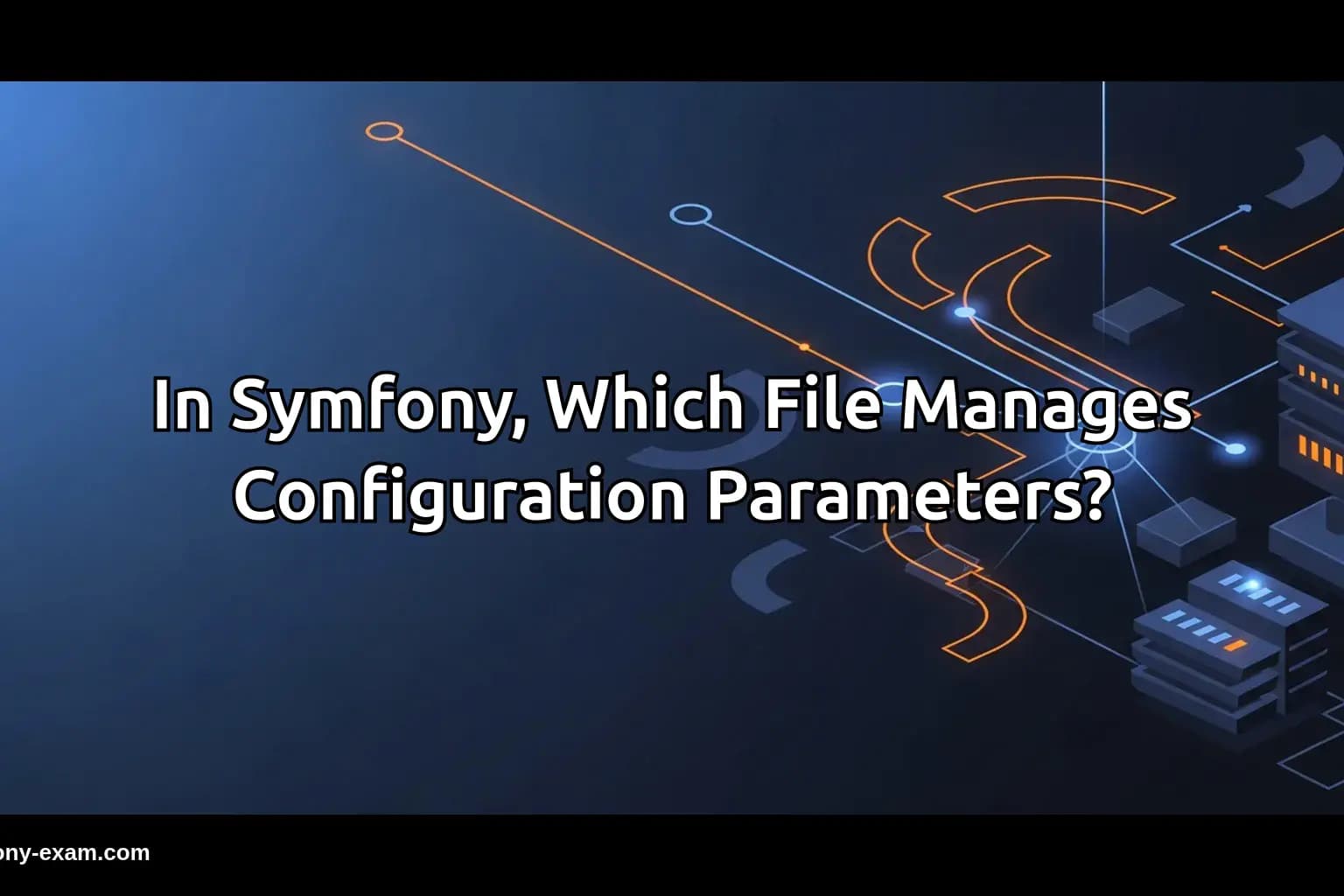In Symfony, Which File Manages Configuration Parameters?
