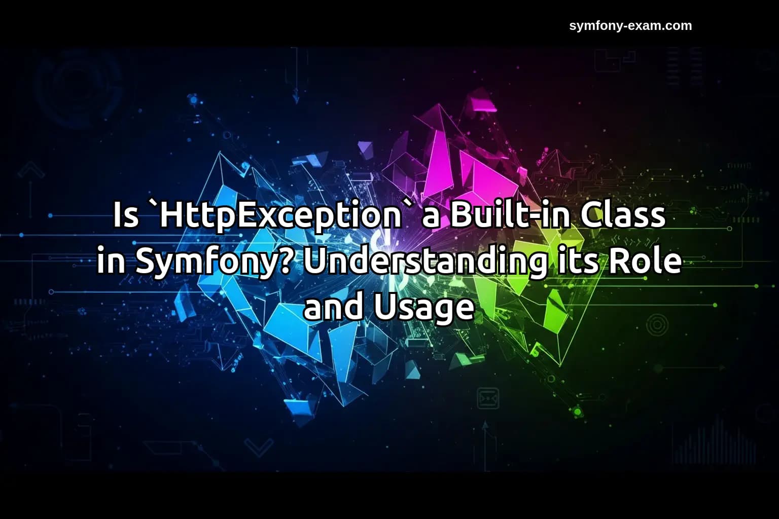 Is `HttpException` a Built-in Class in Symfony? Understanding its Role and Usage