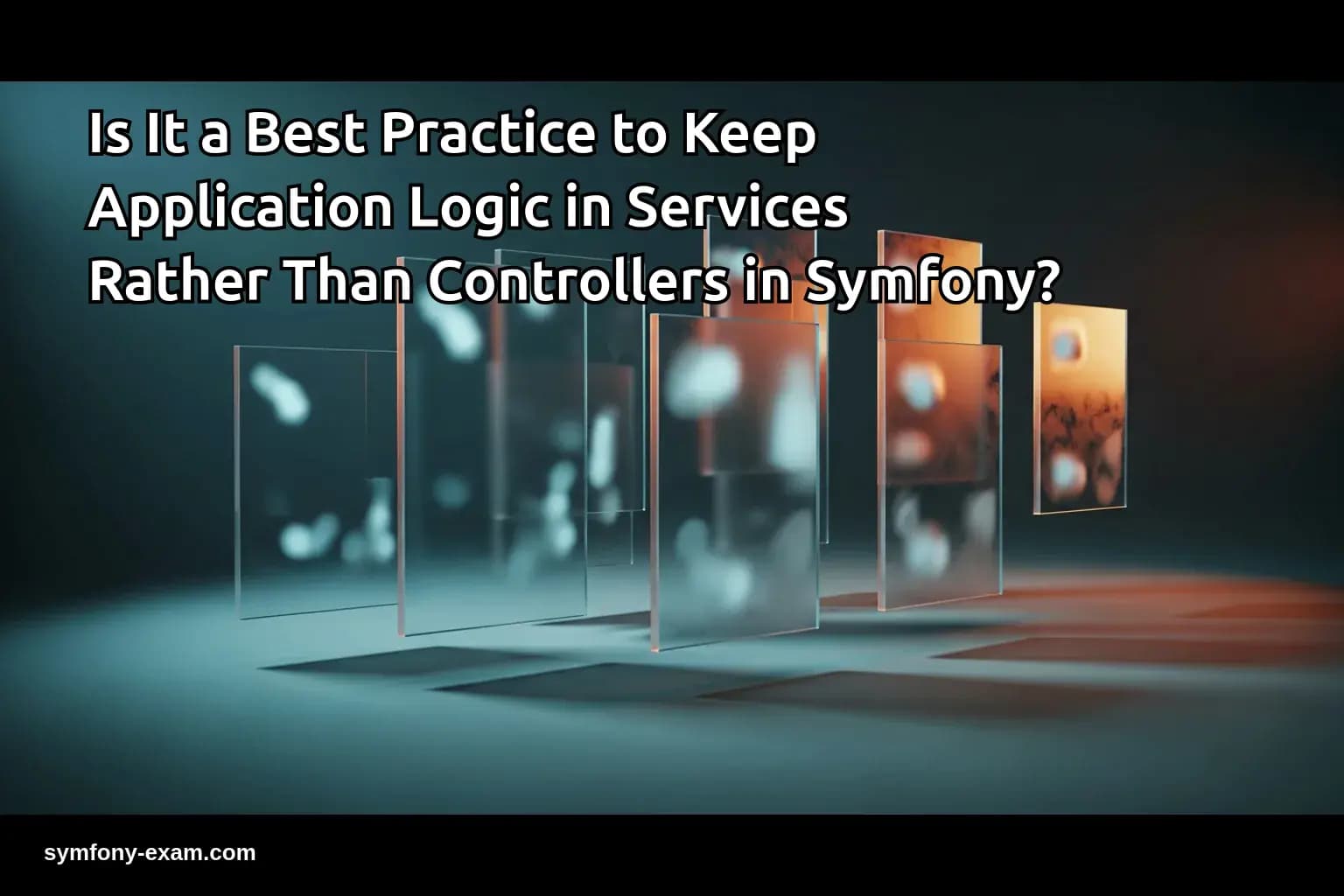 Is It a Best Practice to Keep Application Logic in Services Rather Than Controllers in Symfony?