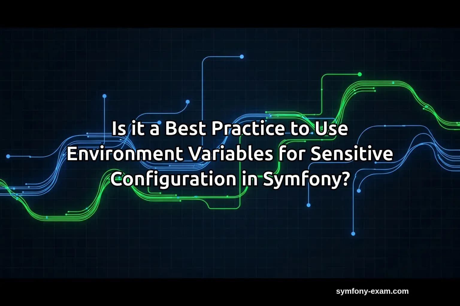 Is it a Best Practice to Use Environment Variables for Sensitive Configuration in Symfony?