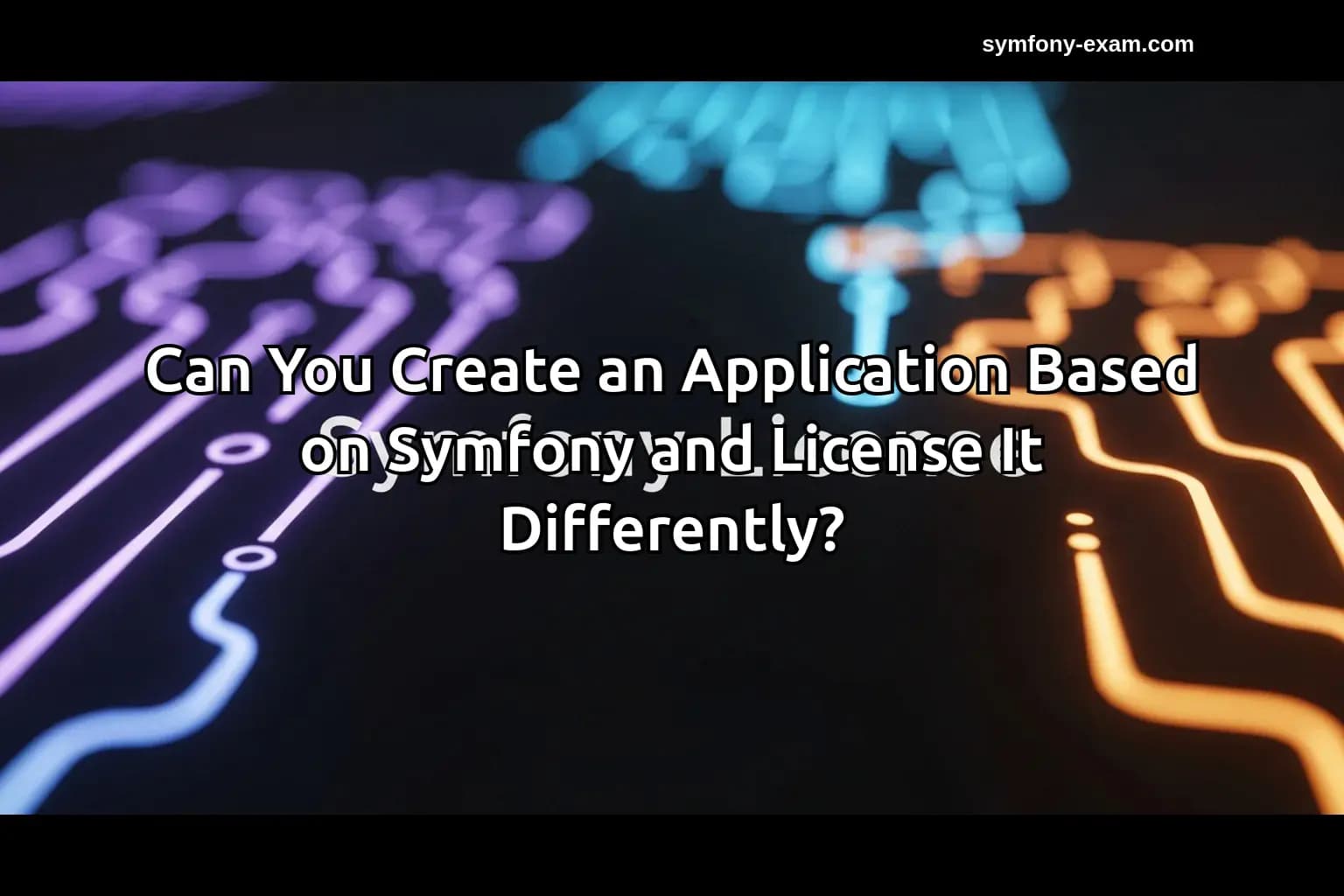 Can You Create an Application Based on Symfony and License